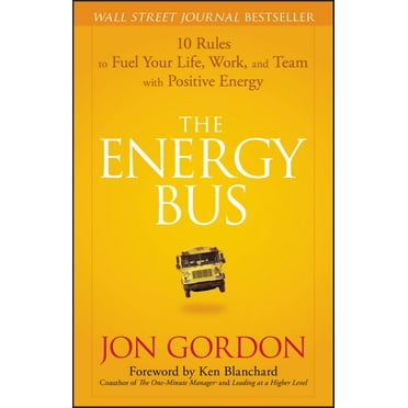 Jon Gordon: The Energy Bus: 10 Rules to Fuel Your Life, Work, and Team with Positive Energy (Hardcover)