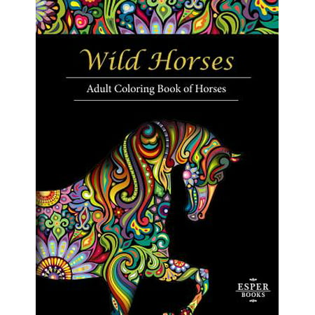 Wild Horses : An Adult Coloring Book of Horses (Best Places To See Wild Horses In Outer Banks)