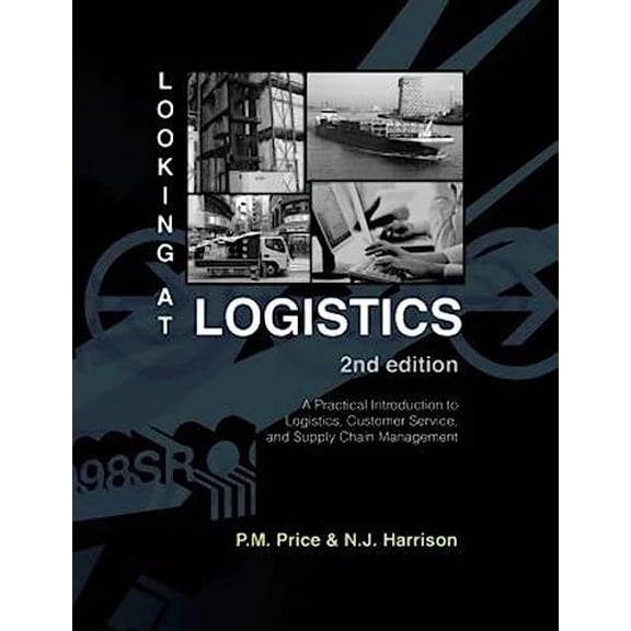 Pre-Owned Looking at Logistics: A Practical Introduction to Logistics, Customer Service, and Supply Chain Management (Paperback) 1934231053 9781934231050