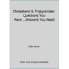 Cholesterol & Triglycerides: Questions You Have ...Answers You Need [Paperback - Used]