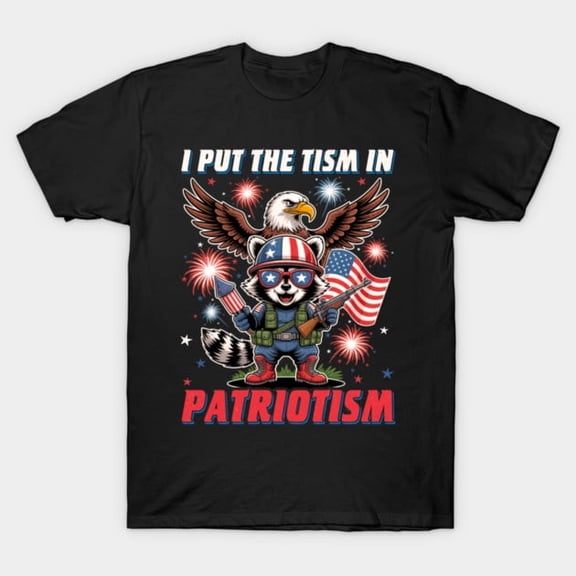 I Put The Tism in Patriotism Funny Eagle Patriotic, H17845 T-Shirt, for Men and Women, Up to Size 5XL