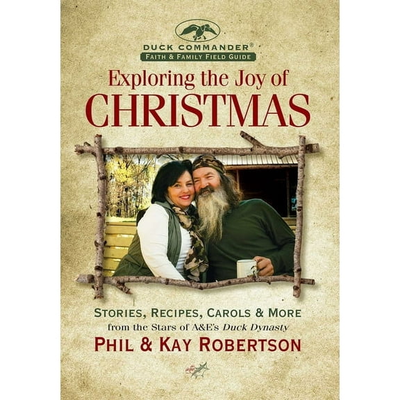 Exploring the Joy of Christmas: A Duck Commander Faith and Family Field Guide: Stories, Recipes, Carols & More, (Hardcover)
