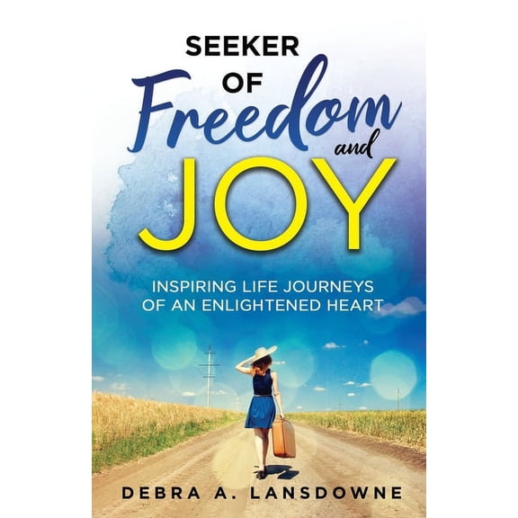 Seeker of Freedom and Joy: Inspiring Life Journeys of an Enlightened Heart, (Paperback)