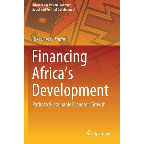 Advances in African Economic, Social and Financing Africa's Development: Paths to Sustainable Economic Growth, (Paperback)