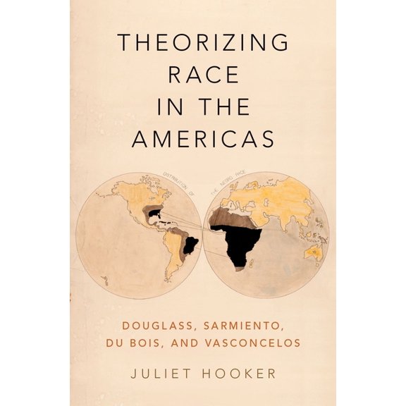 Theorizing Race in the Americas: Douglass, Sarmiento, Du Bois, and Vasconcelos, (Hardcover)