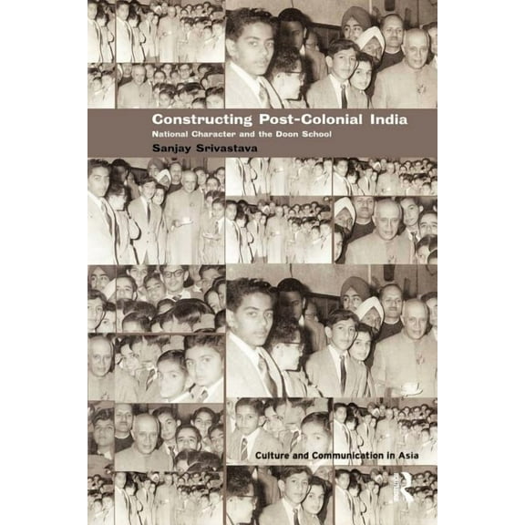 Culture and Communication in Asia Constructing Post-Colonial India: National Character and the Doon School, (Paperback)
