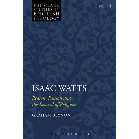 T&t Clark Studies in English Theology Isaac Watts: Reason, Passion and the Revival of Religion, (Paperback)