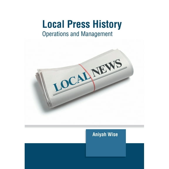 Local Press History: Operations and Management, (Hardcover)