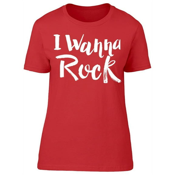 I Wanna Rock Text T-Shirt Women -Image by Shutterstock, Female Small