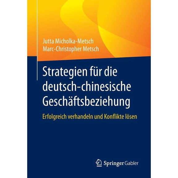 Strategien Für Die Deutsch-Chinesische Geschäftsbeziehung: Erfolgreich Verhandeln Und Konflikte Lösen, (Paperback)