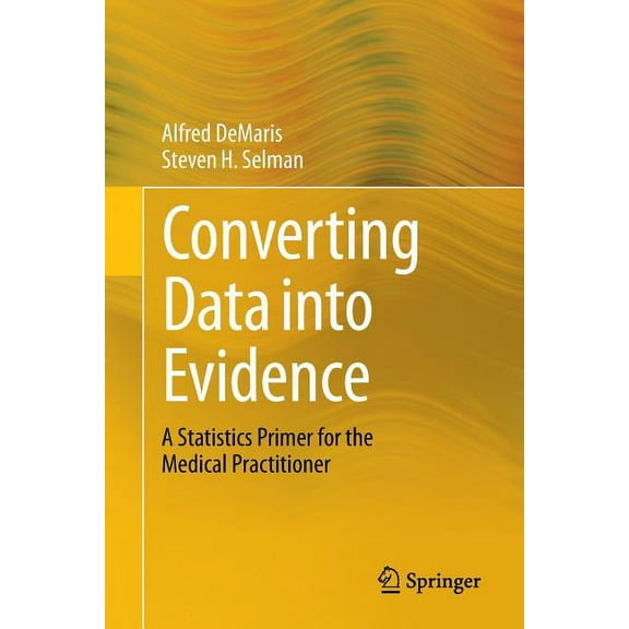 Converting Data Into Evidence: A Statistics Primer for the Medical Practitioner, (Paperback)