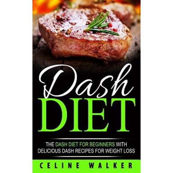 Pre-Owned Dash Diet: The Dash Diet for Beginners with Delicious Dash Recipes for Weight Loss