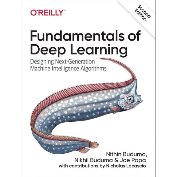 Fundamentals of Deep Learning: Designing Next-Generation Machine Intelligence Algorithms, (Paperback)