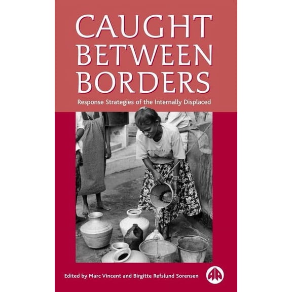 Caught Between Borders: Response Strategies of the Internally Displaced, (Paperback)