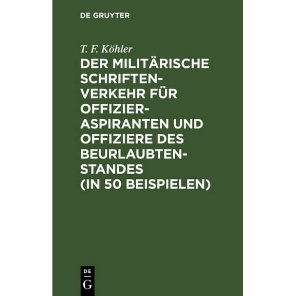 Der MilitÃ¤rische Schriftenverkehr FÃ¼r Offizieraspiranten Und Offiziere Des Beurlaubtenstandes (in 50 Beispielen): Nebst , (Hardcover)