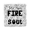 She Has Fire in Her Soul - 3" Vinyl Sticker - For Car Laptop I-Pad Phone Helmet Hard Hat - Waterproof Decal