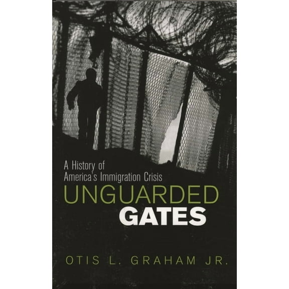 Unguarded Gates: A History of America's Immigration Crisis, (Paperback)