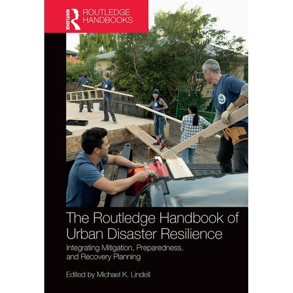 The Routledge Handbook of Urban Disaster Resilience: Integrating Mitigation, Preparedness, and Recovery Planning, (Paperback)