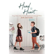 Head to Heart: Fixing Failure, Grief, and Anger: Finding Love, Grace, and Mercy: Josh and Emily