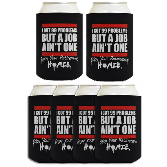 Coworker Leaving Gifts For Women I Got 99 Problems But a Job Ain't One Enjoy Your Retirement Homie 6-Pack Can Drink Sleeves