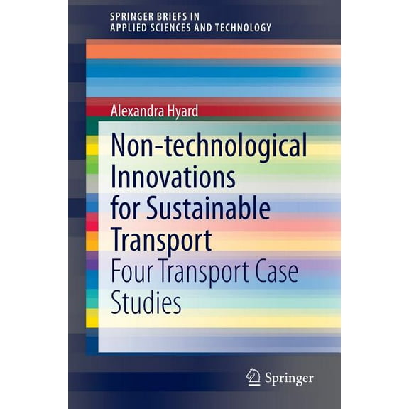 Springerbriefs in Applied Sciences and T Non-Technological Innovations for Sustainable Transport: Four Transport Case Studies, (Paperback)