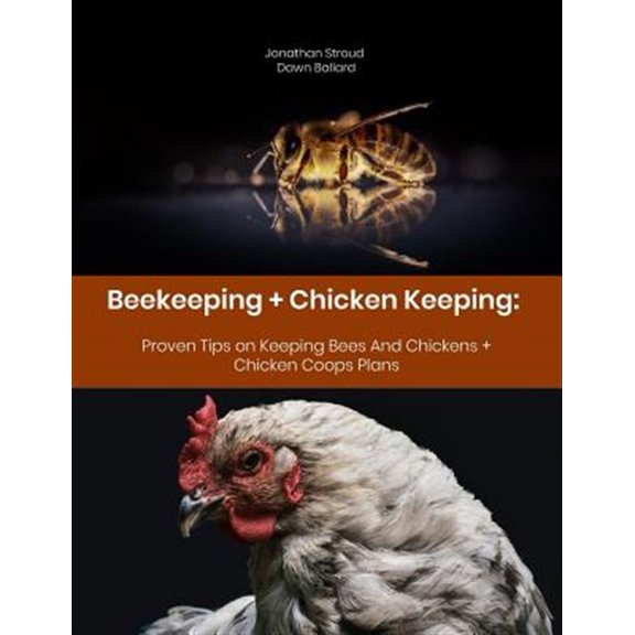 Pre-Owned Beekeeping + Chicken Keeping: Proven Tips on Keeping Bees And Chickens + Chicken Coops Plans