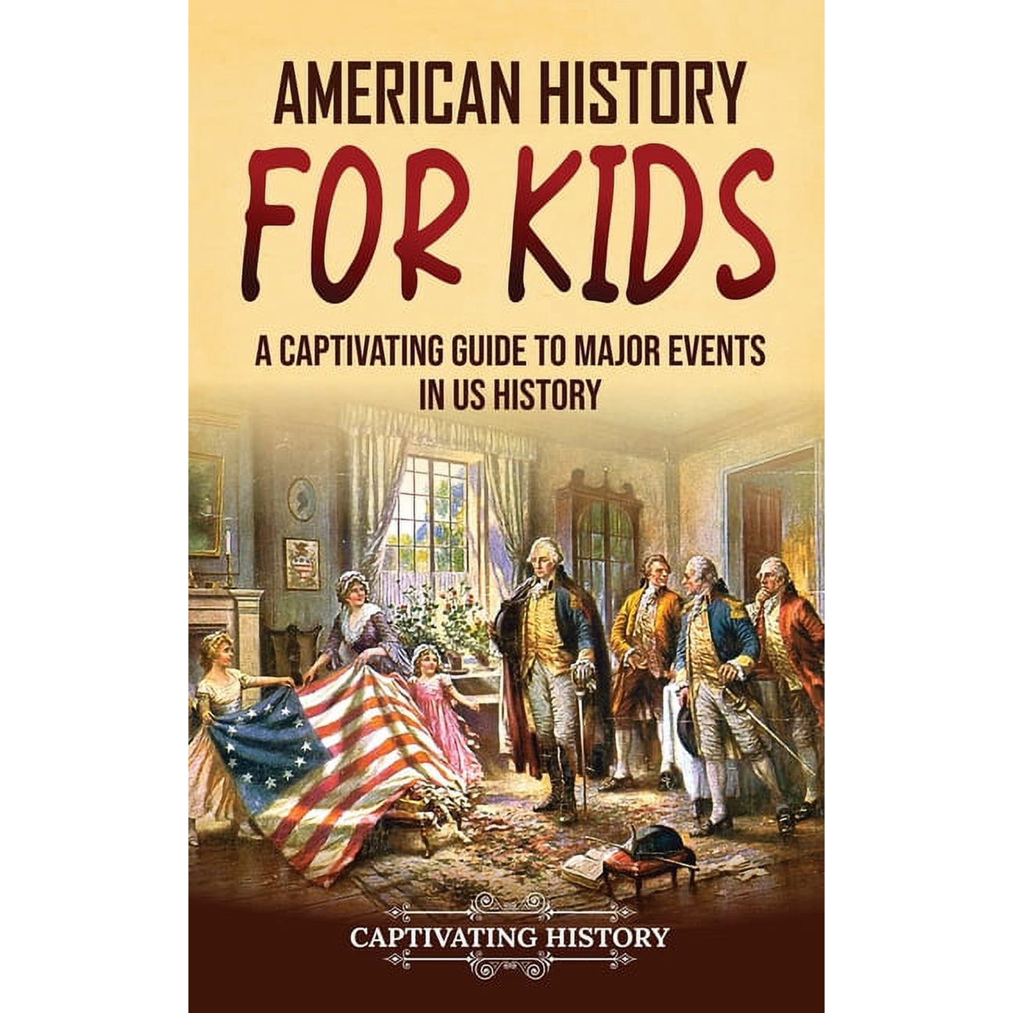 American History for Kids: A Captivating Guide to Major Events in US History, (Hardcover)