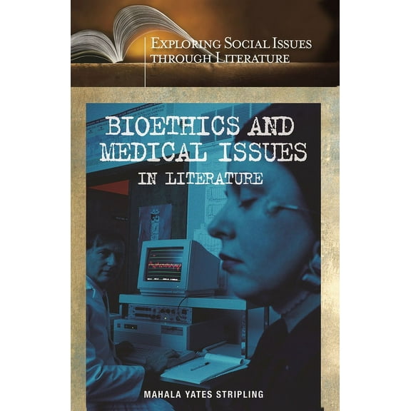 Exploring Social Issues Through Literatu Bioethics and Medical Issues in Literature, (Hardcover)