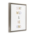 thumbnail image 2 of Stupell Industries Modern Stay Wild Be Kind Brown Floating Frame Canvas Art, 25 x 31, by Katie Griggs, 2 of 8