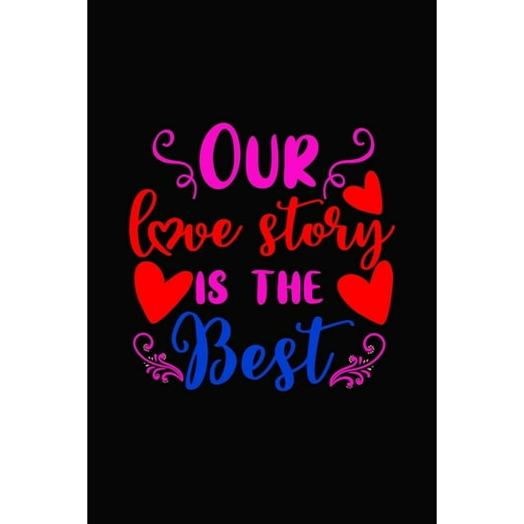 Our love story is the best : Girlfriend or boyfriend valentine's day gift ideas share the love with him or her. Lovely cover message for people of all ages who love the romance that Valentines Day brings. (Paperback)