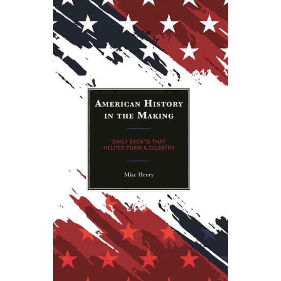 American History in the Making: Daily Events That Helped Form a Country, (Paperback)