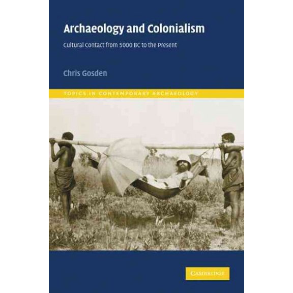 Pre-Owned Archaeology and Colonialism: Cultural Contact from 5000 BC to the Present (Paperback) 0521787955 9780521787956