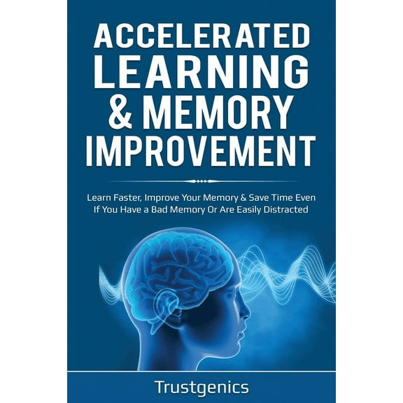 Accelerated Learning & Memory Improvement (2 In 1) Bundle To Learn Faster, Improve Your Memory & Save Time Even , (Paperback)