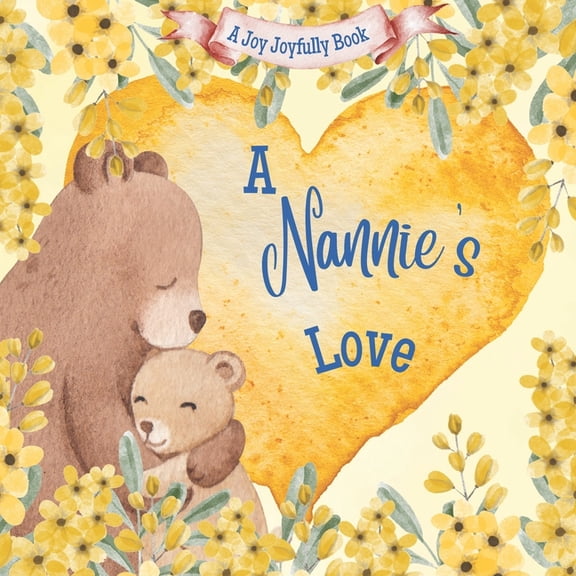 Nannie A Nannie's Love: A Rhyming Picture Book for Children and Grandparents., (Paperback)