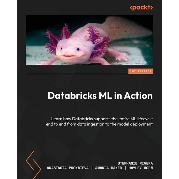 Databricks ML in Action: Learn how Databricks supports the entire ML lifecycle end to end from data ingestion to the mod, (Paperback)