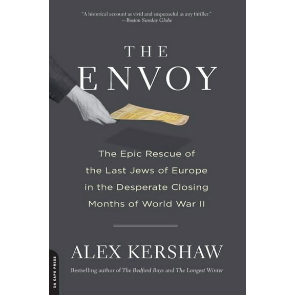 The Envoy: The Epic Rescue of the Last Jews of Europe in the Desperate Closing Months of World War II, (Paperback)