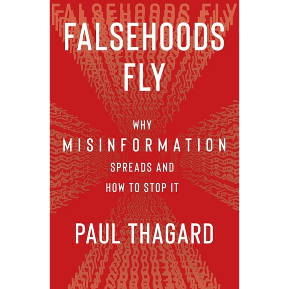 Falsehoods Fly: Why Misinformation Spreads and How to Stop It, (Hardcover)
