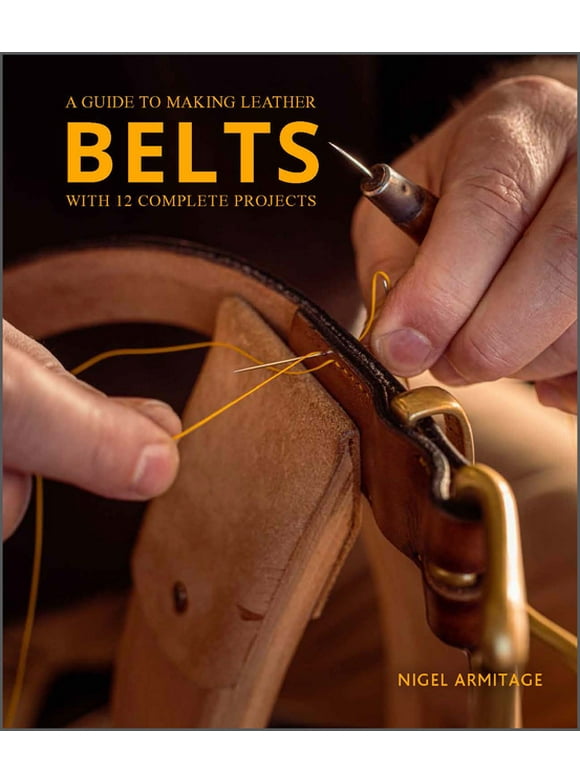 A Guide to Making Leather Belts with 12 Complete Projects (Paperback)