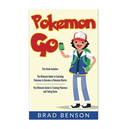 Pokemon Go: 2 manuscripts- Ultimate Guide to Training Pokemon, Ultimate