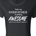 thumbnail image 4 of Inktastic Yeah My Godfather is Pretty Awesome Women's T-Shirt, 4 of 5