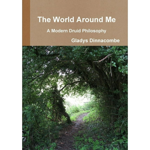 The World Around Me - A Modern Druid Philosophy, (Paperback)