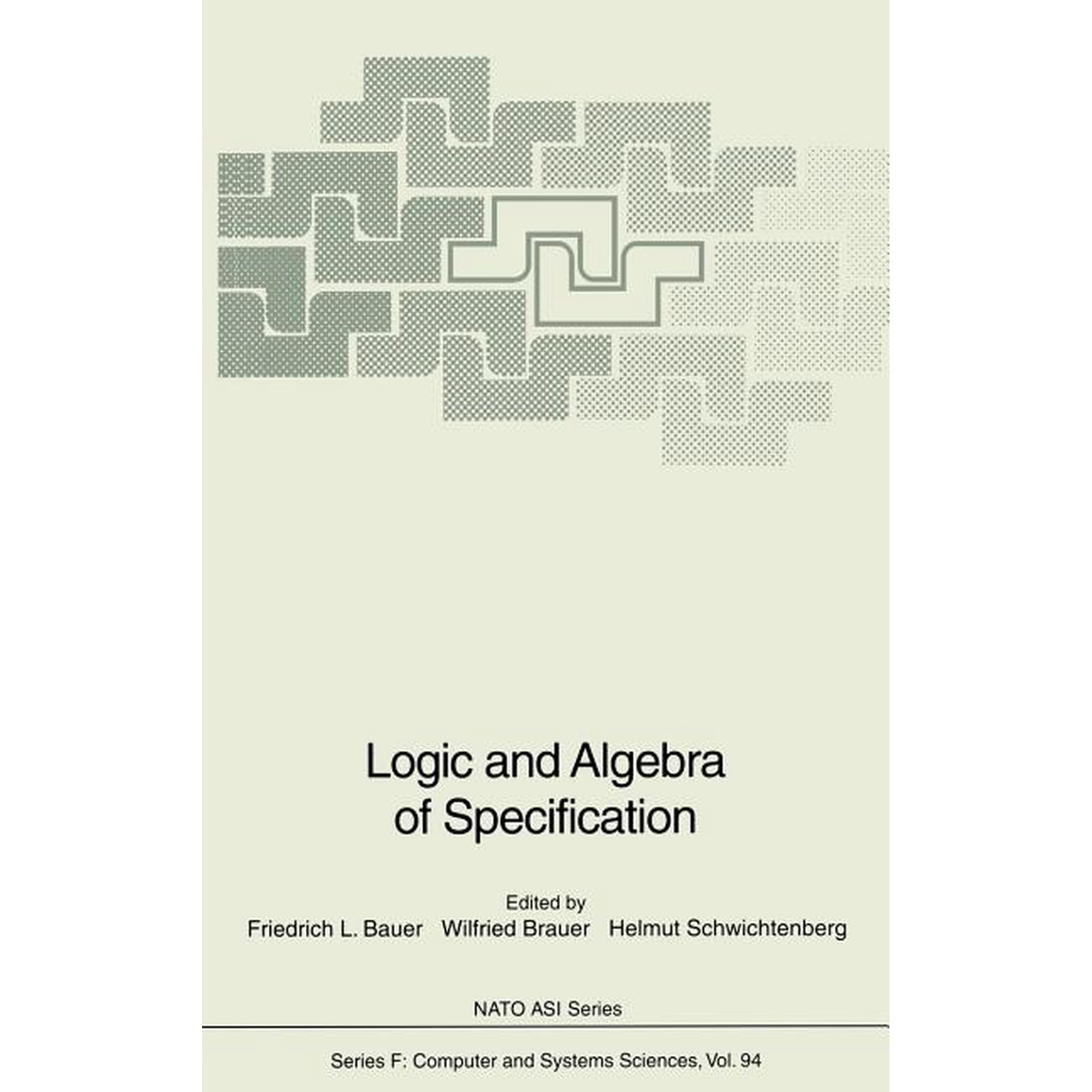 NATO Asi Subseries F: Logic and Algebra of Specification, Book 94, (Hardcover)