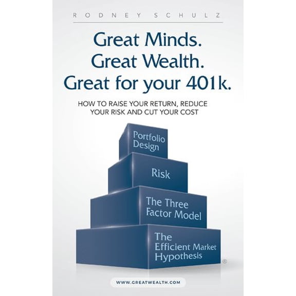 Pre-Owned Great Minds. Great Wealth. Great for Your 401K.: How to Raise Your Return, Reduce Your Risk and Cut (Paperback) by Rodney Schulz