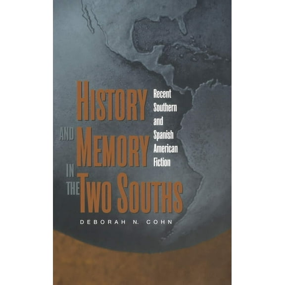 History and Memory in the Two Souths: Recent Southern and Spanish American Fiction, (Hardcover)