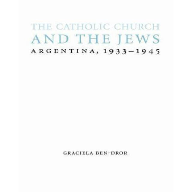 The Catholic Church and the Jews: Argentina, 1933-1945