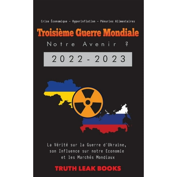 Troisième Guerre Mondiale: La Vérité sur la Guerre d'Ukraine, son Influence sur notre Economie et les Marchés Mondi, (Paperback)