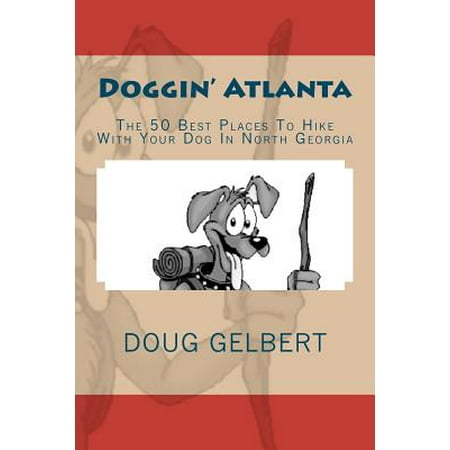 Doggin' Atlanta : The 50 Best Places to Hike with Your Dog in North (Best Place For Dog To Sleep)