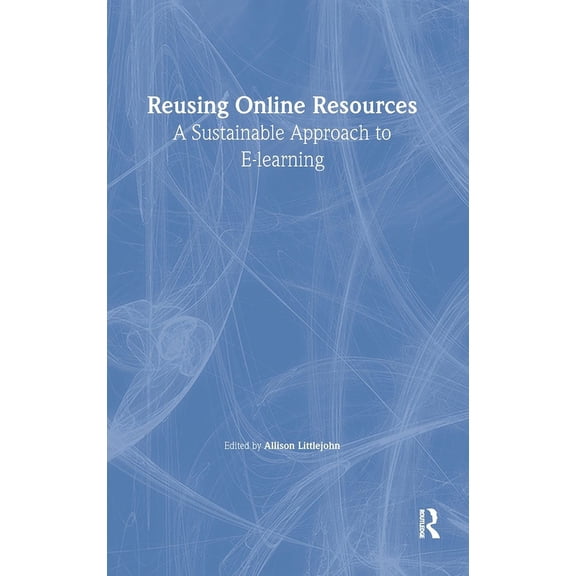 Advancing Technology Enhanced Learning Reusing Online Resources: A Sustainable Approach to E-learning, (Hardcover)