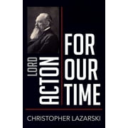 People for Our Time: Lord Acton for Our Time (Paperback)