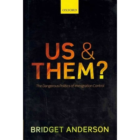 Us and Them?: The Dangerous Politics of Immigration Control